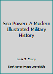 Hardcover Sea Power: A Modern Illustrated Military History Book