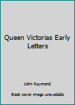 Hardcover Queen Victorias Early Letters Book