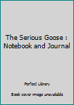 Paperback The Serious Goose : Notebook and Journal Book