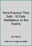 Hardcover More Precious Than Gold - 50 Daily Meditations on the Psalms Book