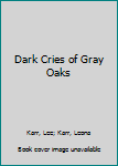 Mass Market Paperback Dark Cries of Gray Oaks Book