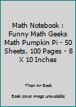 Paperback Math Notebook : Funny Math Geeks Math Pumpkin Pi - 50 Sheets, 100 Pages - 8 X 10 Inches Book