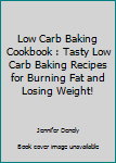 Paperback Low Carb Baking Cookbook : Tasty Low Carb Baking Recipes for Burning Fat and Losing Weight! Book