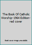 Hardcover The Book Of Catholic Worship-1964 Edition-red cover Book