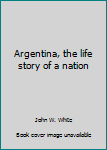 Paperback Argentina, the life story of a nation Book