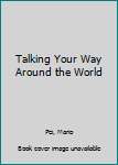 Mass Market Paperback Talking Your Way Around the World Book