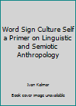 Paperback Word Sign Culture Self a Primer on Linguistic and Semiotic Anthropology Book