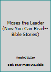 Moses the Leader (Now You Can Read--Bible Stories)