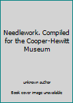 Needlework. Compiled for the Cooper-Hewitt Museum