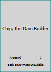 Hardcover Chip, the Dam Builder Book