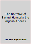Unknown Binding The Narrative of Samuel Hancock; the Argonaut Series Book