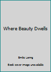Hardcover Where Beauty Dwells Book