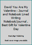 David You Are My Valentine : Journal and Notebook Lined Writing Notebook/journal , Best Gift for Valentine Day