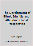 Paperback The Development of Ethnic Identity and Attitudes: Global Perspectives Book