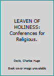 Hardcover LEAVEN OF HOLINESS: Conferences for Religious. Book