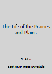 Hardcover The Life of the Prairies and Plains Book