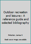 Unknown Binding Outdoor recreation and leisure;: A reference guide and selected bibliography Book