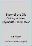 Library Binding Story of the Old Colony of New Plymouth, 1620-1692 Book