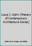 Louis I. Kahn (Makers of Contemporary Architecture Series)