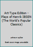 Unknown Binding Art-Type Edition - Plays of Henrik IBSEN (The World's Popular Classics) Book