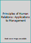 Hardcover Principles of Human Relations: Applications to Management Book