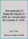 Hardcover Management of Materials Research With an Introduction By Charles D. Orth, Book