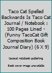 Paperback Taco Cat Spelled Backwards Is Taco Cat Journal / Notebook : 100 Pages Lined - (Funny TacoCat Gift Composition Book Journal Diary) (6 X 9) Book