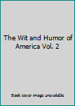Unknown Binding The Wit and Humor of America Vol. 2 Book