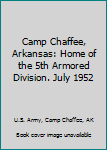 Hardcover Camp Chaffee, Arkansas: Home of the 5th Armored Division. July 1952 Book
