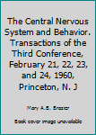 Hardcover The Central Nervous System and Behavior. Transactions of the Third Conference, February 21, 22, 23, and 24, 1960, Princeton, N. J Book