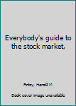 Unknown Binding Everybody's guide to the stock market, Book