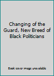 Changing of the Guard, New Breed of Black Politicians
