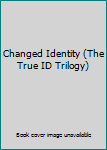 Paperback Changed Identity (The True ID Trilogy) Book