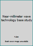Hardcover Near-millimeter wave technology base study Book