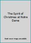 Hardcover The Spirit of Christmas at Notre Dame Book