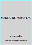 Unknown Binding MANOS DE MAMA LAS Book
