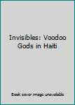 Hardcover Invisibles: Voodoo Gods in Haiti Book