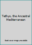 Hardcover Tethys, the Ancestral Mediterranean Book