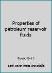 Unknown Binding Properties of petroleum reservoir fluids Book
