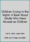 Paperback Children Crying in the Night: A Book About Adults Who Were Abused as Children Book