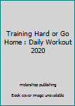 Paperback Training Hard or Go Home : Daily Workout 2020 Book