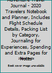 Adventure Travel Journal - 2020 Travelers Notebook and Planner, Includes Flight Schedule Details, Packing List by Category, Journaling for Experiences, Spending and Extra Pages for Notes