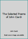 Hardcover The Selected Poems of John Ciardi Book