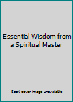 Paperback Essential Wisdom from a Spiritual Master Book