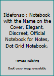 Paperback Ildefonso : Notebook with the Name on the Cover, Elegant, Discreet, Official Notebook for Notes, Dot Grid Notebook, Book