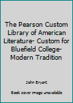 Paperback The Pearson Custom Library of American Literature- Custom for Bluefield College- Modern Tradition Book