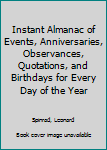 Hardcover Instant Almanac of Events, Anniversaries, Observances, Quotations, and Birthdays for Every Day of the Year Book