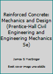Hardcover Reinforced Concrete: Mechanics and Design (Prentice-Hall Civil Engineering and Engineering Mechanics Se) Book