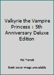 Paperback Valkyrie the Vampire Princess : 5th Anniversary Deluxe Edition Book