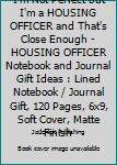 I'm Not Perfect but I'm a HOUSING OFFICER and That's Close Enough - HOUSING OFFICER Notebook and Journal Gift Ideas : Lined Notebook / Journal Gift, 120 Pages, 6x9, Soft Cover, Matte Finish